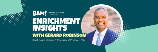 BAM! Board Member Gerard Robinson: "Enrichment programs must support entertainment and inner attainment needs of students." - Brains & Motion